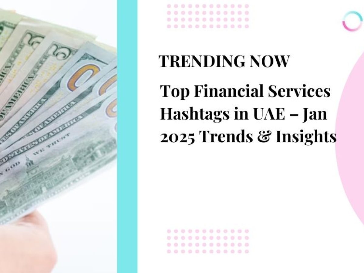 Top Financial Services Hashtags In UAE – Jan 2025 Trends