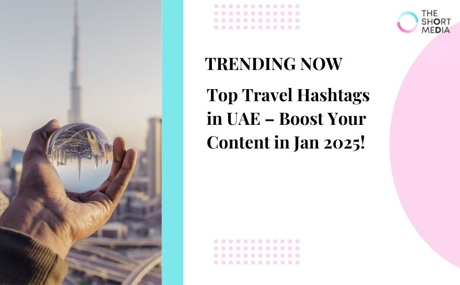 Top Travel Hashtags in UAE – Boost Your Content in Jan 2025!