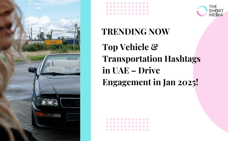 Top Vehicle & Transportation Hashtags in UAE – Drive Engagement in Jan 2025!