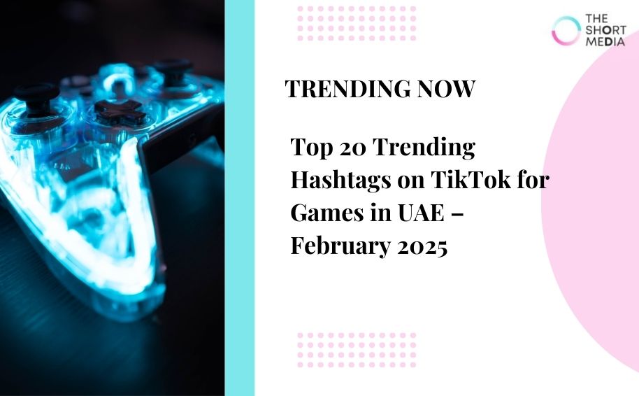 Top 20 Trending Hashtags on TikTok for Games in UAE – February 2025
