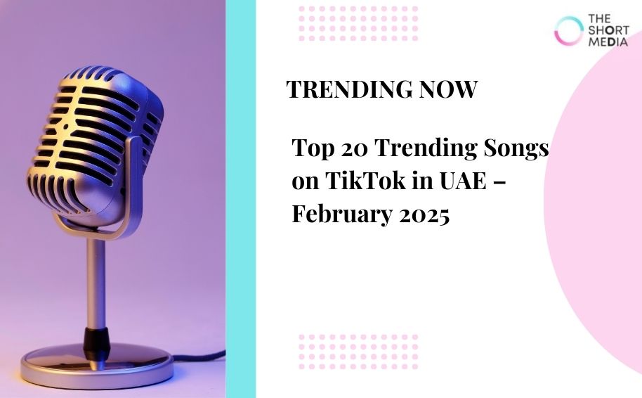Top 20 Trending Songs on TikTok in UAE – February 2025