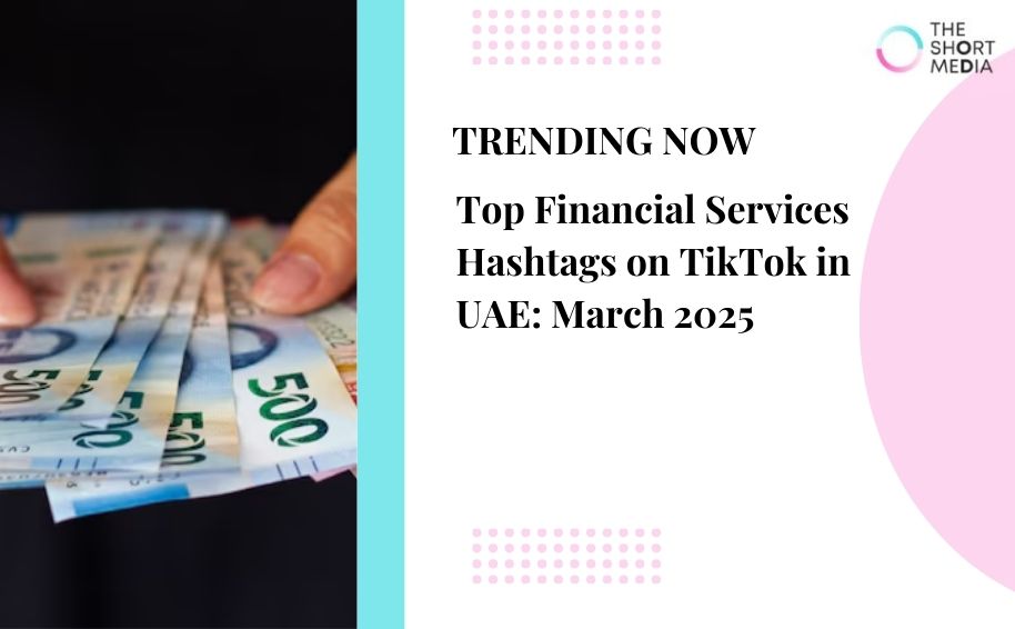 Top Financial Services Hashtags on TikTok in UAE: March 2025