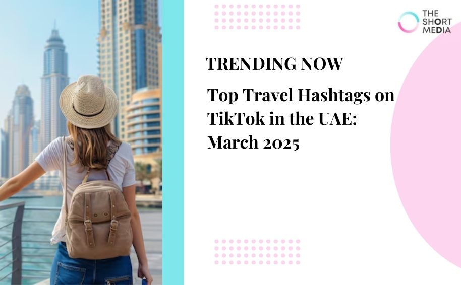 Top Travel Hashtags on TikTok in the UAE: March 2025