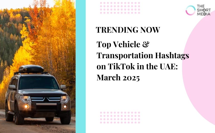 Top Vehicle & Transportation Hashtags on TikTok in the UAE: March 2025