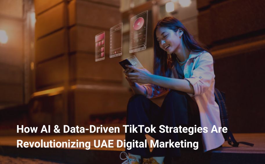 How AI & Data-Driven TikTok Strategies Are Revolutionizing UAE Digital Marketing