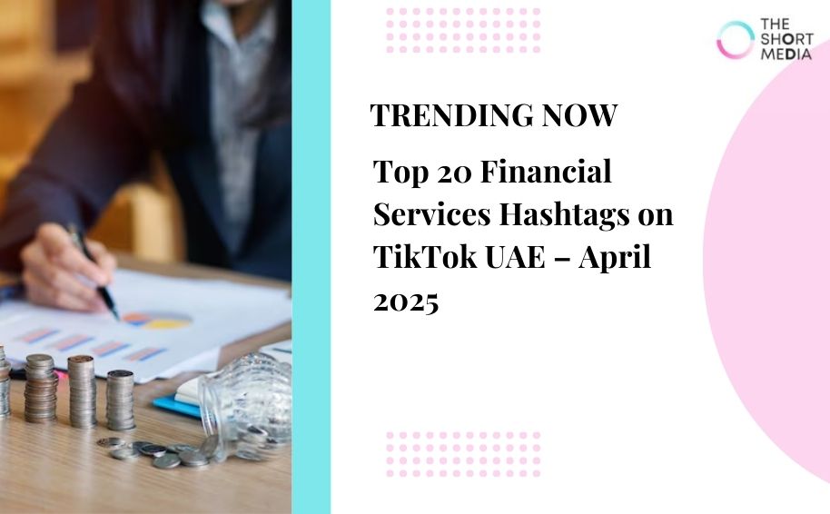 Top 20 Financial Services Hashtags on TikTok UAE – April 2025