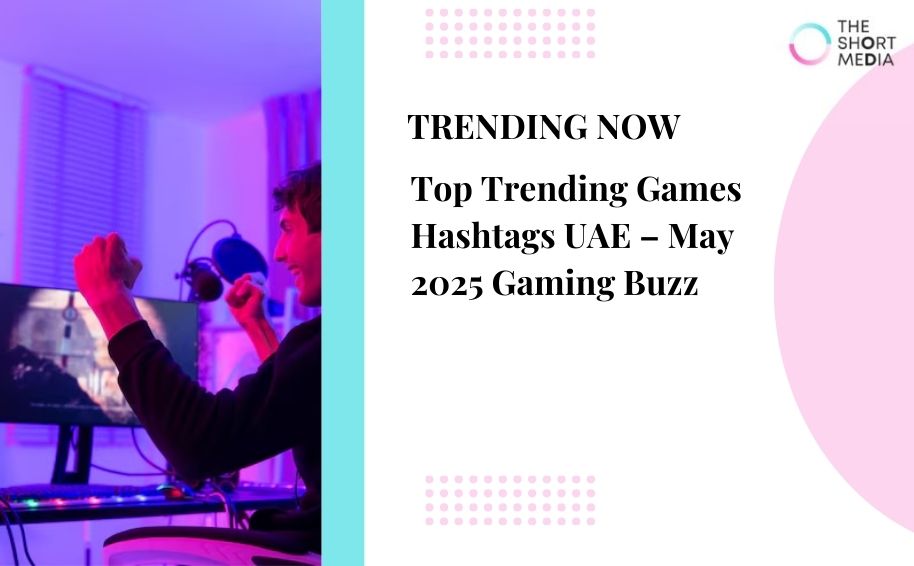 Top Trending Games Hashtags UAE – May 2025 Gaming Buzz