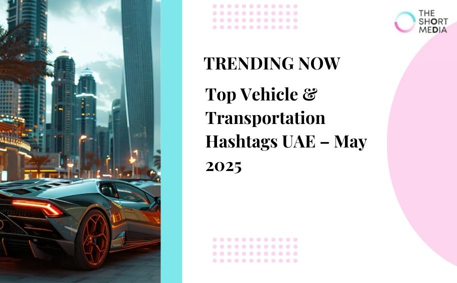 Top Vehicle & Transportation Hashtags UAE – May 2025