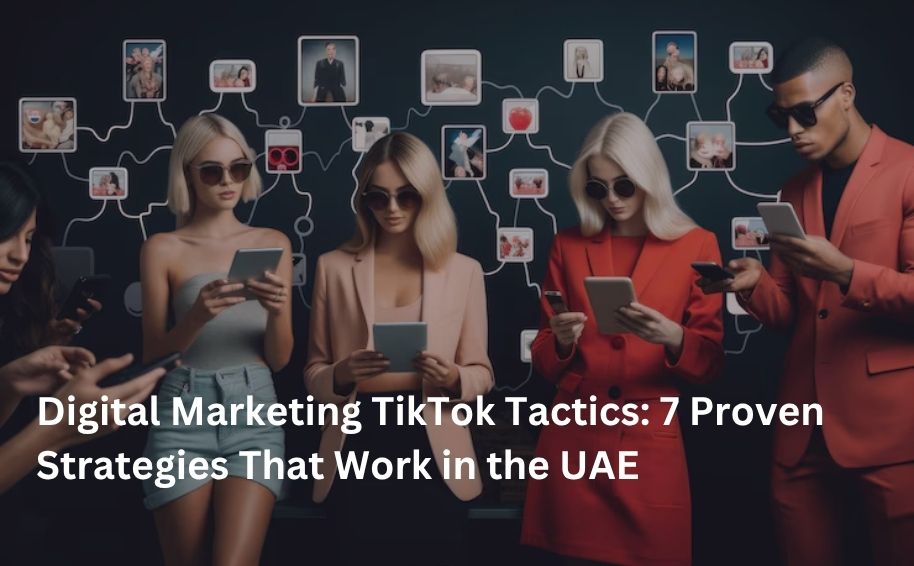 Digital Marketing TikTok Tactics: 7 Proven Strategies That Work in the UAE