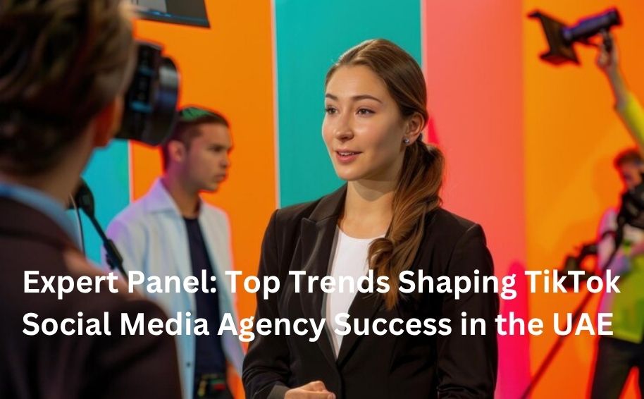 Expert Panel: Top Trends Shaping TikTok Social Media Agency Success in the UAE