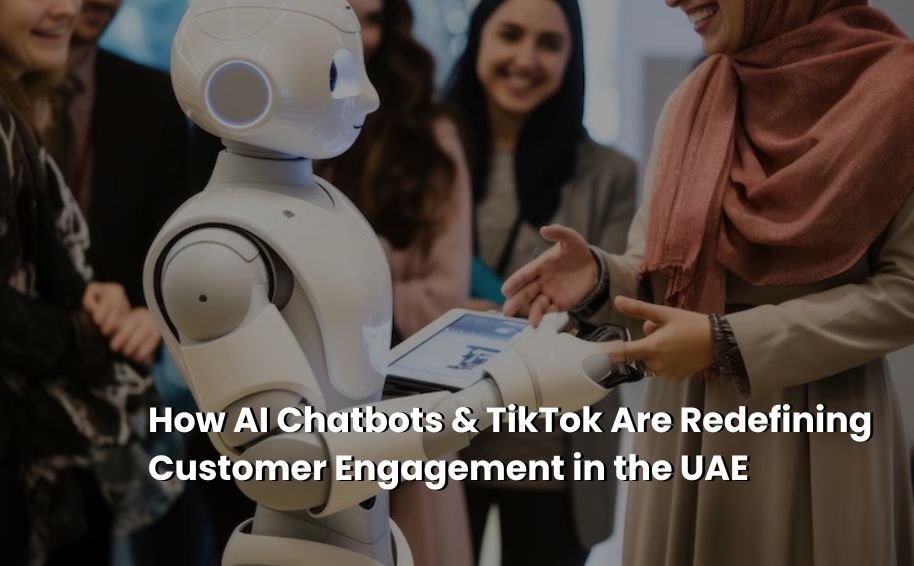 How AI Chatbots & TikTok Are Redefining Customer Engagement in the UAE