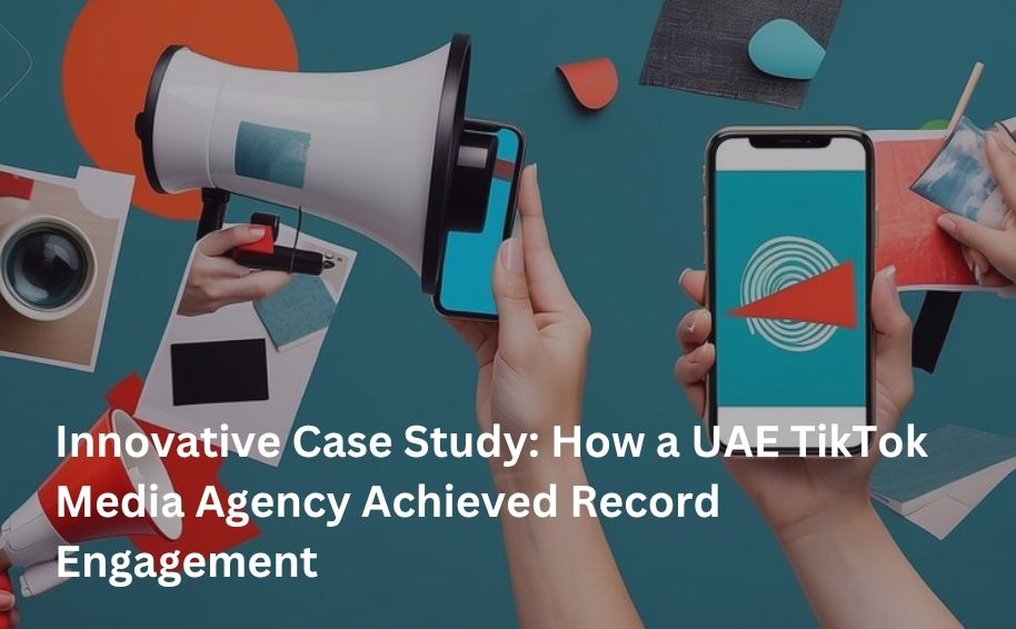 Innovative Case Study: How a UAE TikTok Media Agency Achieved Record Engagement