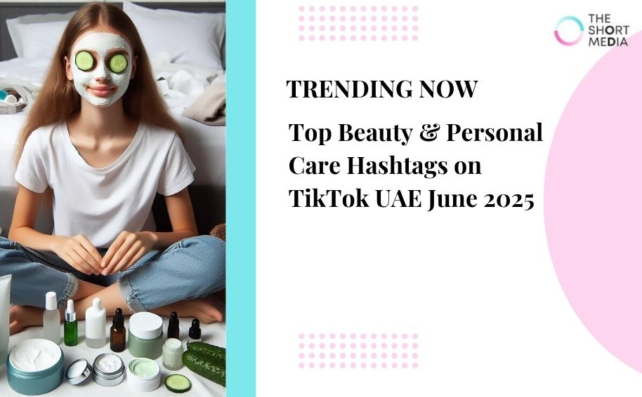 Top Beauty & Personal Care Hashtags on TikTok UAE June 2025