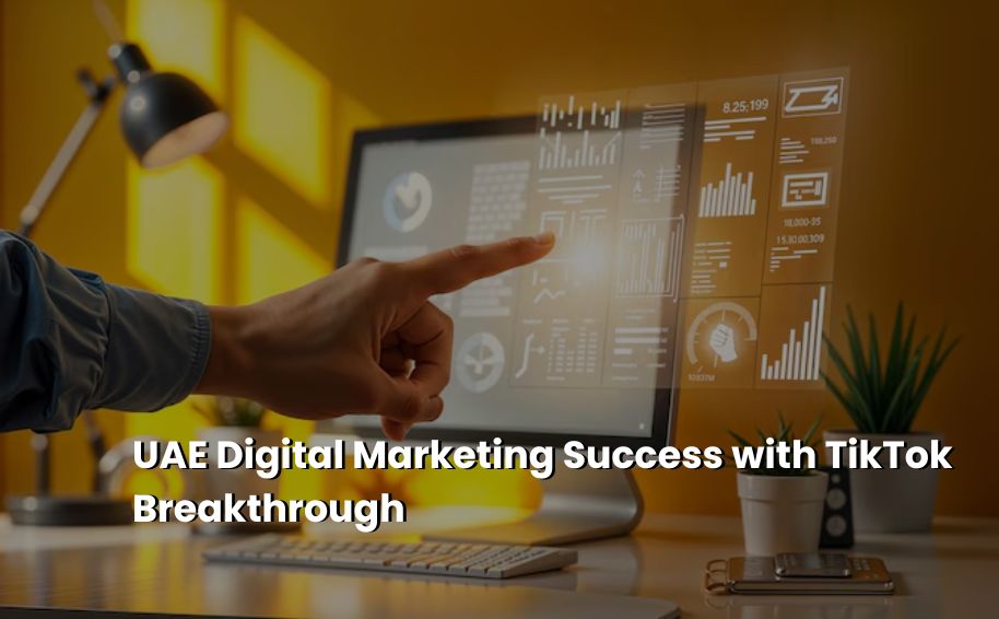 UAE Digital Marketing Success with TikTok Breakthrough