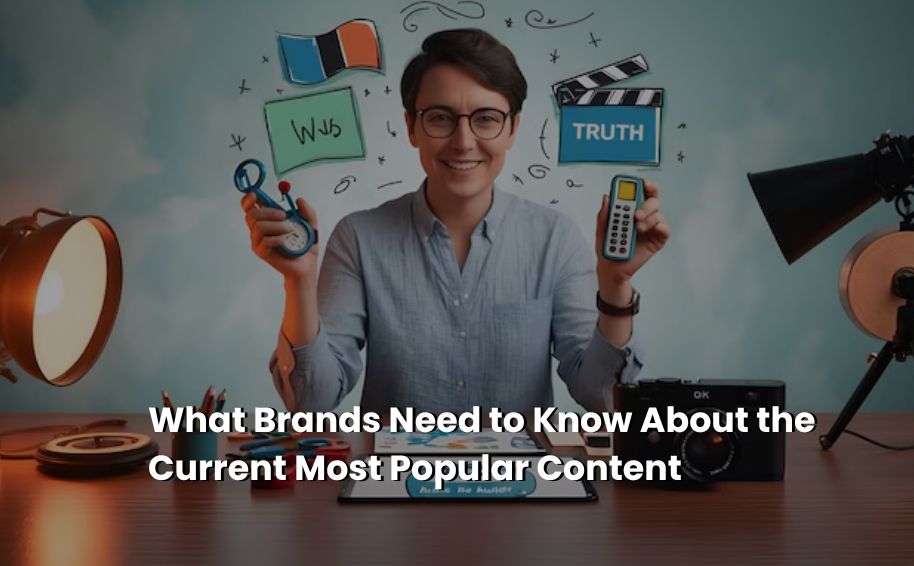 What Brands Need to Know About the Current Most Popular Content