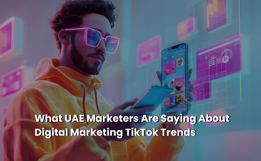 What UAE Marketers Are Saying About Digital Marketing TikTok Trends