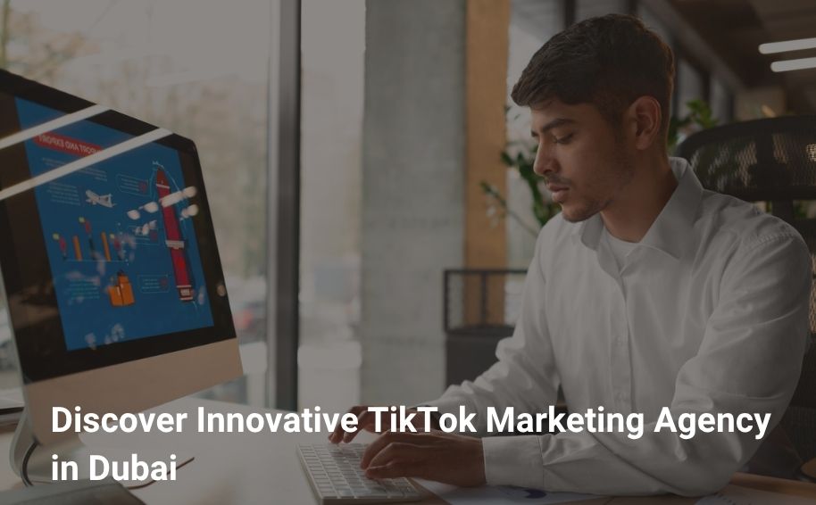 Discover Innovative TikTok Marketing Agency in Dubai