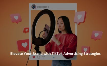 TikTok Advertising Strategies