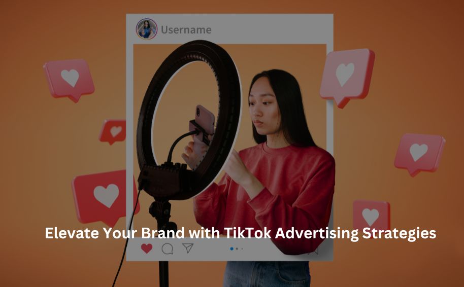 Elevate Your Brand with TikTok Advertising Strategies