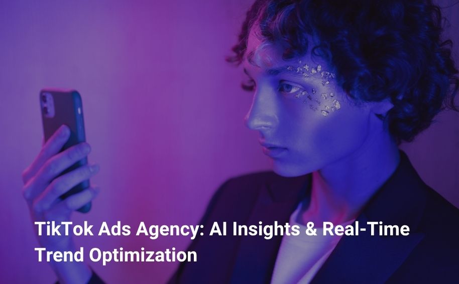 TikTok Ads Agency: AI Insights & Real-Time Trend Optimization