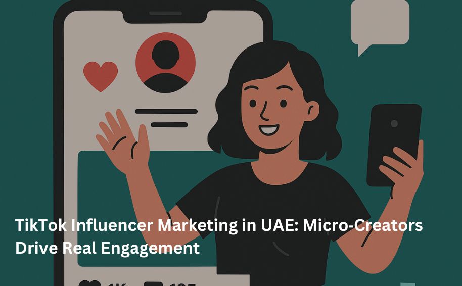 TikTok Influencer Marketing in UAE: Micro‑Creators Drive Real Engagement