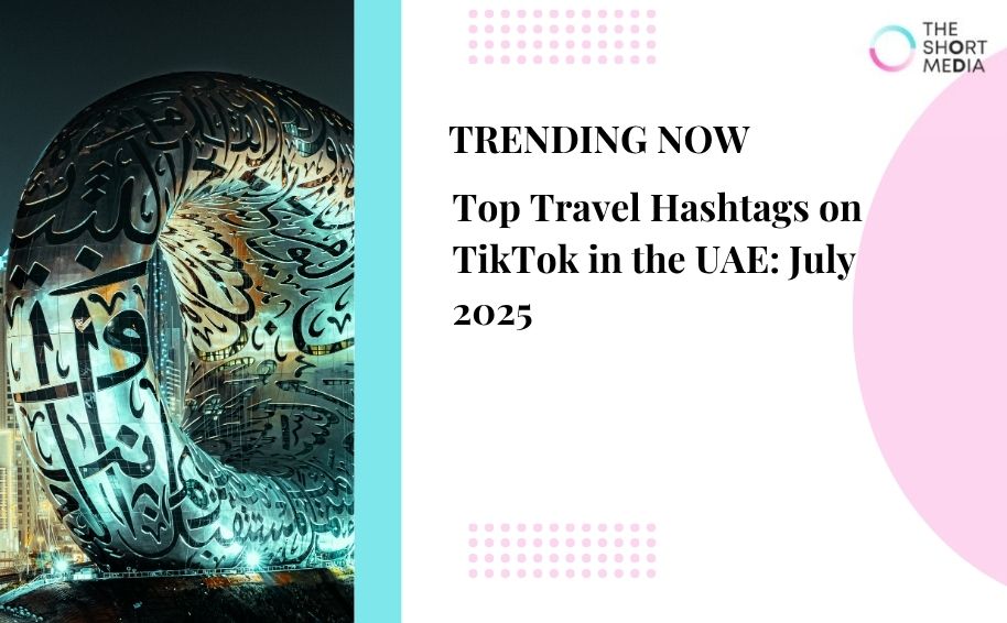 Top Travel Hashtags on TikTok in the UAE: July 2025