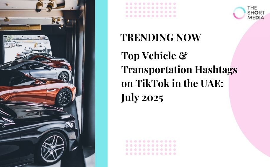 Top Vehicle & Transportation Hashtags on TikTok in the UAE: July 2025