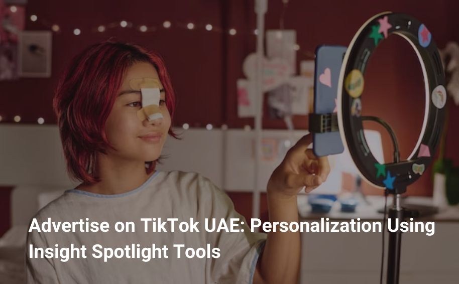Advertise on TikTok UAE: Personalization Using Insight Spotlight Tools