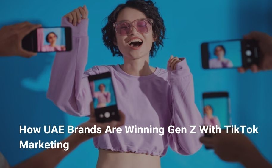 How UAE Brands Are Winning Gen Z With TikTok Marketing