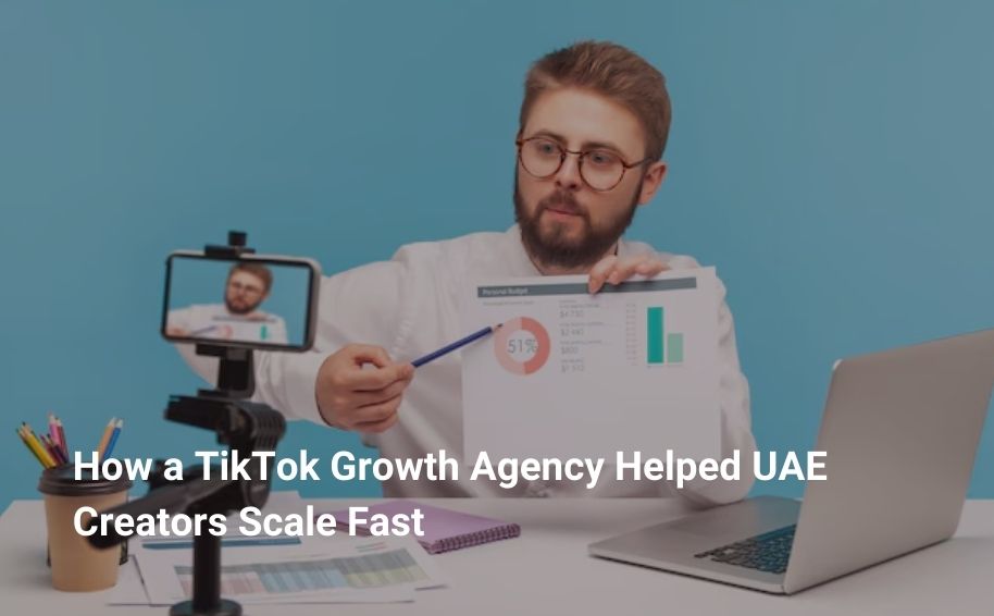 How a TikTok Growth Agency Helped UAE Creators Scale Fast