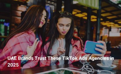 UAE Brands Trust These TikTok Ads Agencies in 2025