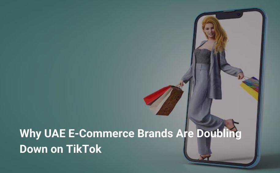 Why UAE E-Commerce Brands Are Doubling Down on TikTok