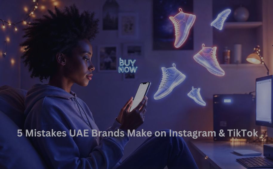 5 Mistakes UAE Brands Make on Instagram & TikTok