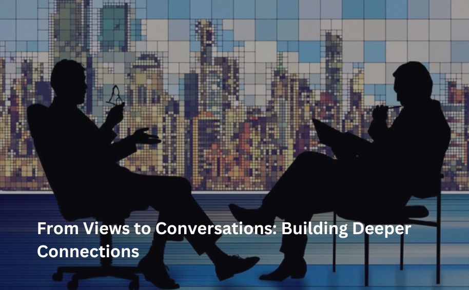 From Views to Conversations: Building Deeper Connections