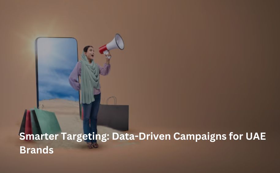 Smarter Targeting: Data-Driven Campaigns for UAE Brands