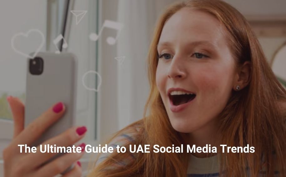 The Ultimate Guide to UAE Social Media Trends