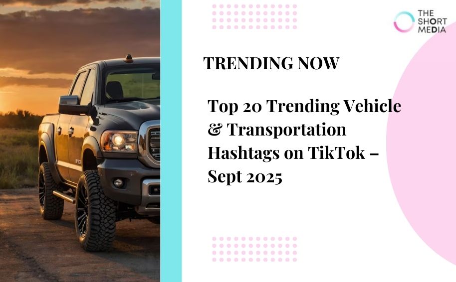 Top 20 Trending Vehicle & Transportation Hashtags on TikTok – Sept 2025