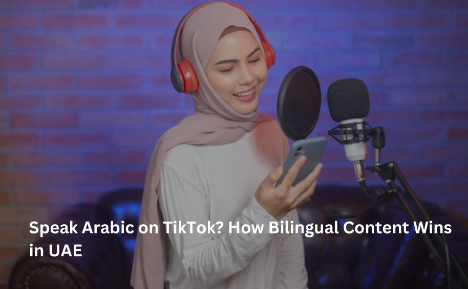 Speak Arabic on TikTok? How Bilingual Content Wins in UAE