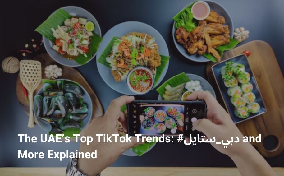 The UAE’s Top TikTok Trends: #دبي_ستايل and More Explained