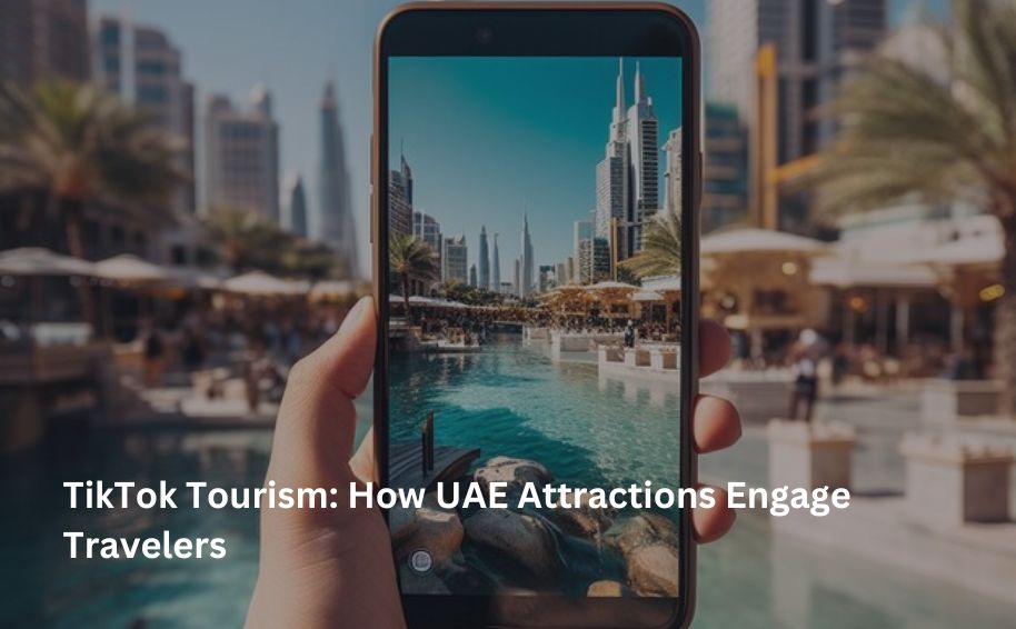 TikTok Tourism: How UAE Attractions Engage Travelers