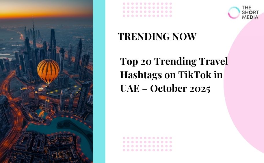 Top 20 Trending Travel Hashtags on TikTok in UAE  – Oct 2025