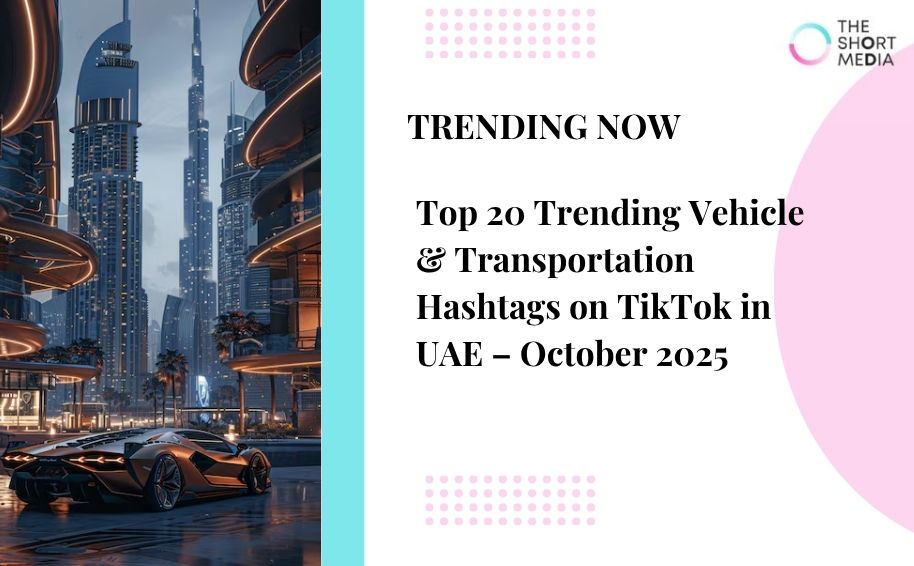 Top 20 Trending Vehicle & Transportation Hashtags on TikTok in UAE  – Oct 2025