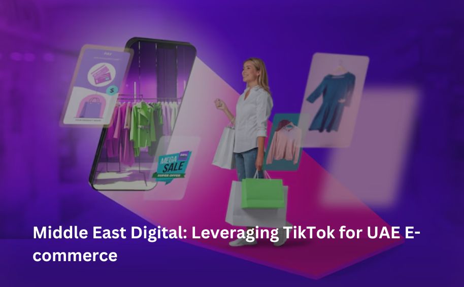 Middle East Digital: Leveraging TikTok for UAE E-commerce