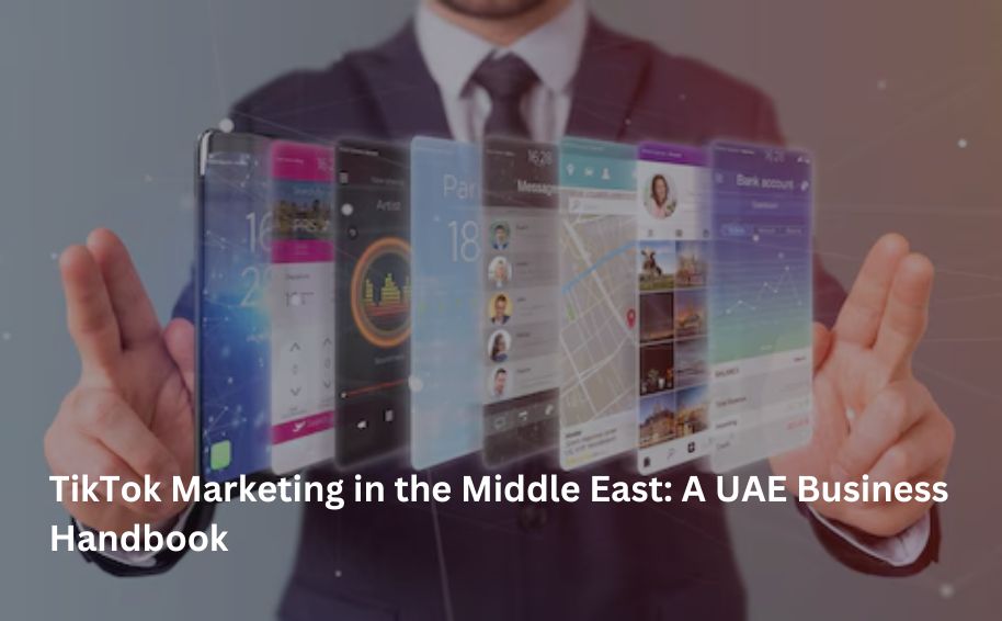 TikTok Marketing in the Middle East: A UAE Business Handbook