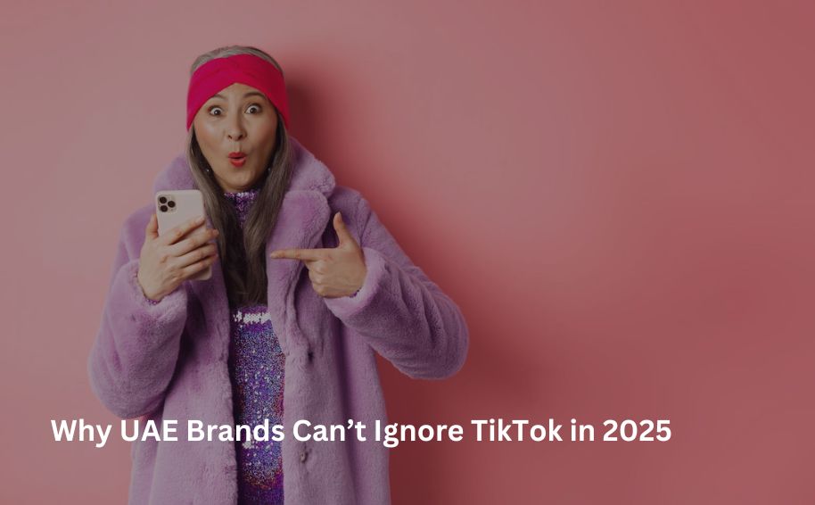 Why UAE Brands Can’t Ignore TikTok in 2025