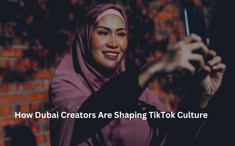 How Dubai Creators Are Shaping TikTok Culture