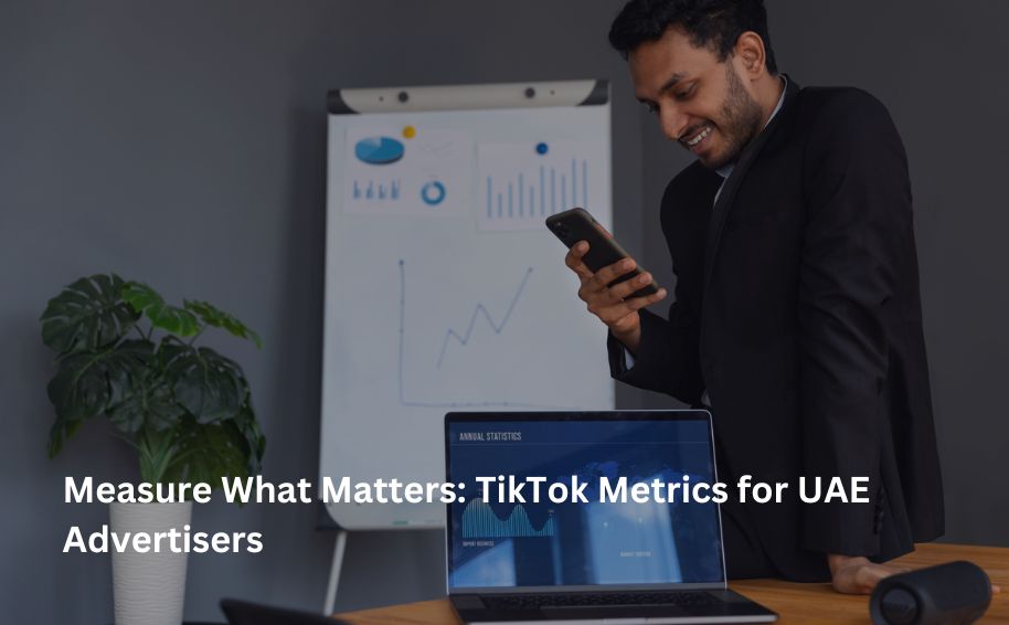 Measure What Matters: TikTok Metrics for UAE Advertisers
