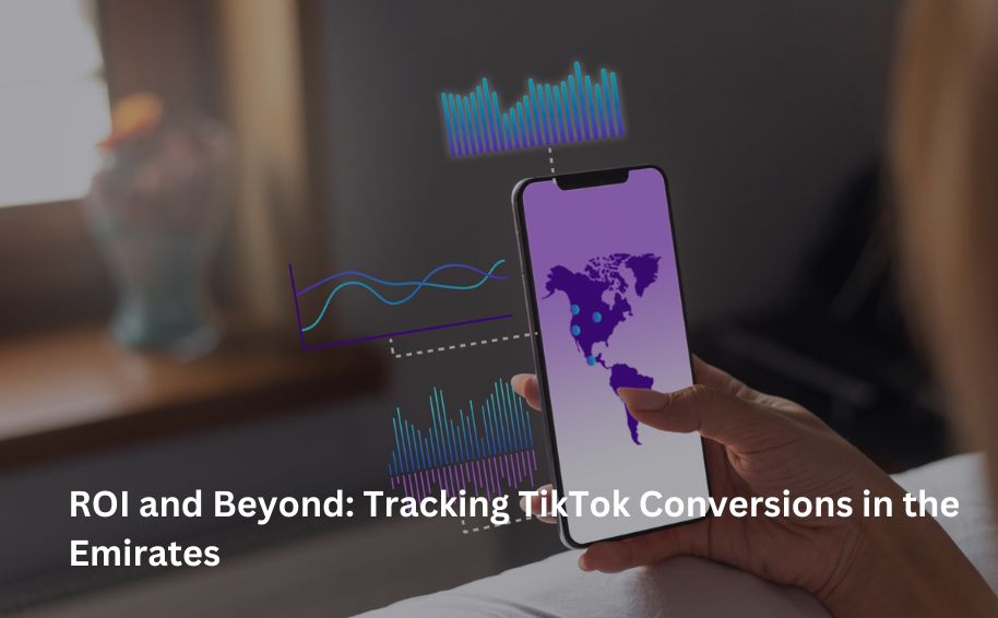 ROI and Beyond: Tracking TikTok Conversions in the Emirates