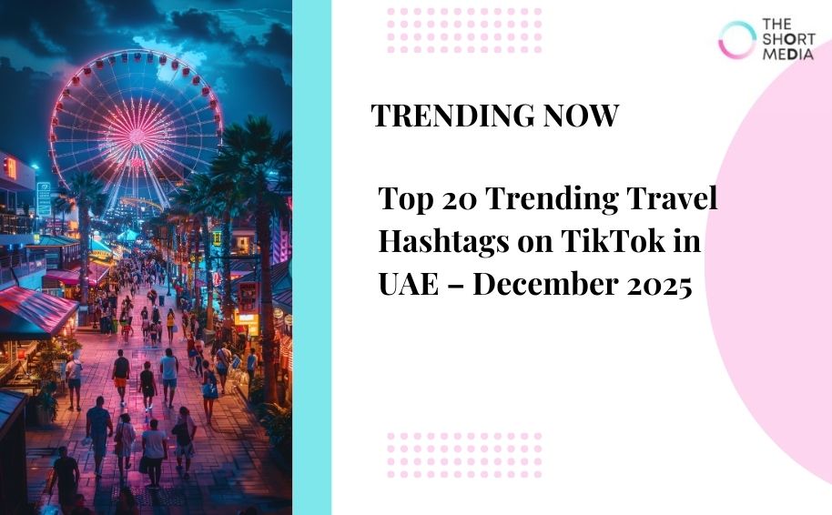 Top 20 Trending Travel Hashtags on TikTok in UAE – December 2025