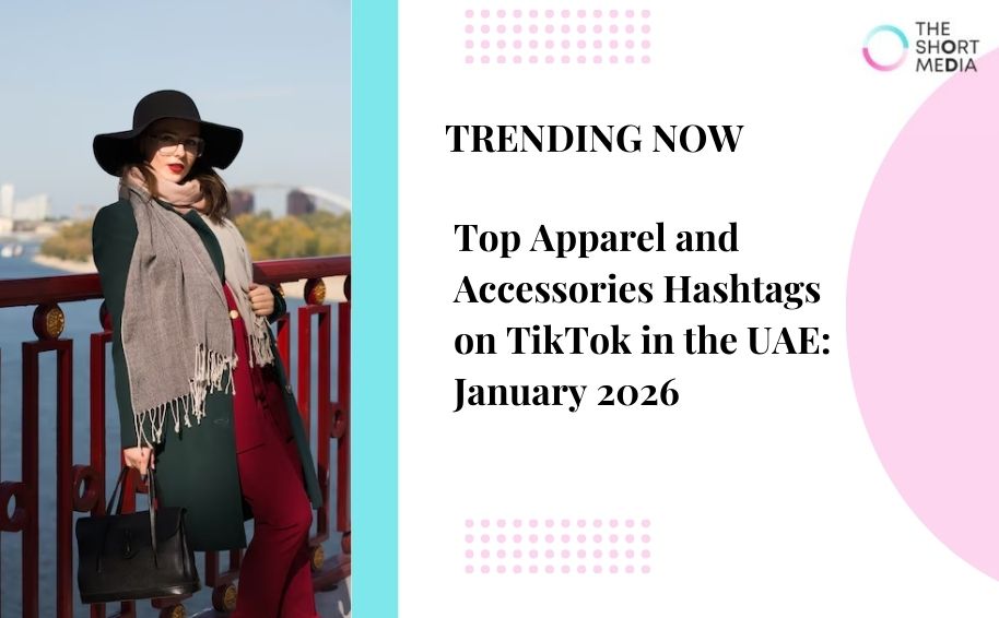 Top Apparel and Accessories Hashtags on TikTok in the UAE: Jan 2026